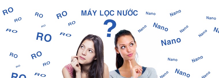 Nên mua máy lọc nước nano hay ro là tốt nhất