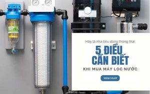 5 điều cần biết trước khi mua máy lọc nước